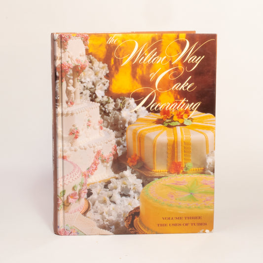 The Wilton Way of Cake Decorating Vol. 3